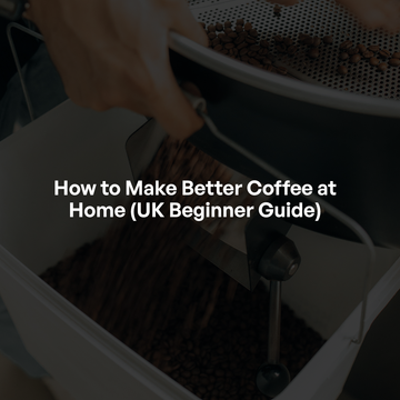 How to Make Better Coffee at Home (UK Beginner Guide)